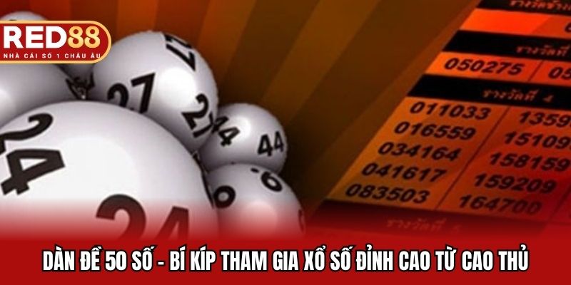 Chiến thuật dàn đề 50 số: bí kíp tăng tỷ lệ thắng vượt trội