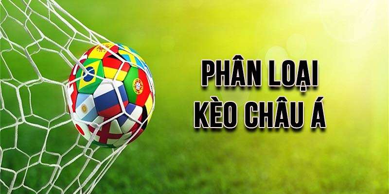 Các Loại Kèo Châu Á Phổ Biến Trên Thị Trường